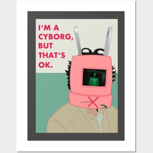 I'm a cyborg but that's OK Posters and Art